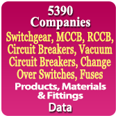 5390 Companies - Switchgear, MCCB, RCCB, Circuit Breakers, Vacuum Circuit Breakers, Change Over Switches, Fuses Products, Materials & Fittings Data - In Excel Format