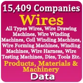 15,409 Companies - Wires (All Types Wires, Wire Drawing Machines, Wire Winding Machines, Coil Winding Machines, Wire Forming Machines, Winding Machines, Wire Harness, Wire Testing Machines, Dies, Tools Etc.) Products, Materials & Machinery Data - In Excel Format